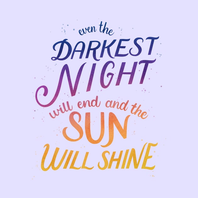 Even the Darkest Night Will End and the Sun Will Shine by Palindrome Art