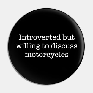 Introverted But Willing To Discuss Motorcycles Pin