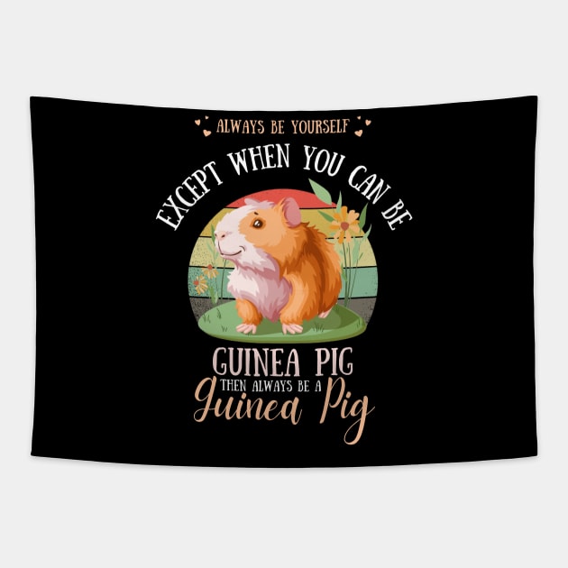 Always Be Yourself Except When You Can Be Guinea Pig , Funny Guinea Pig Lover Tapestry by JustBeSatisfied