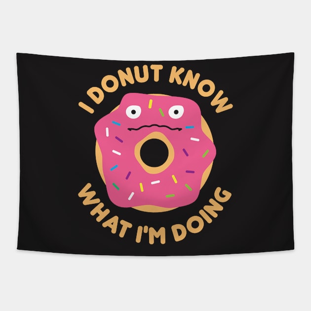 Doughnut Shirt - I Donut Know What I'm Doing Tapestry by redbarron