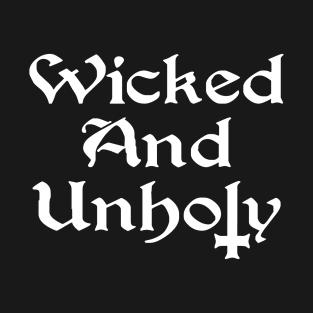 Wicked and Unholy T-Shirt