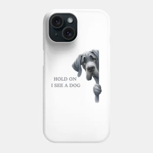 Hold On I See a Dog Great Dane Dog Phone Case