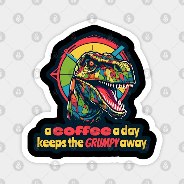 A coffee a day  keeps the grumpy away T-Rex Magnet by DanielLiamGill