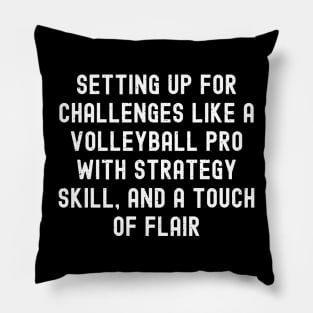 Setting up for challenges like a Volleyball pro with strategy, skill, and a touch of flair Pillow