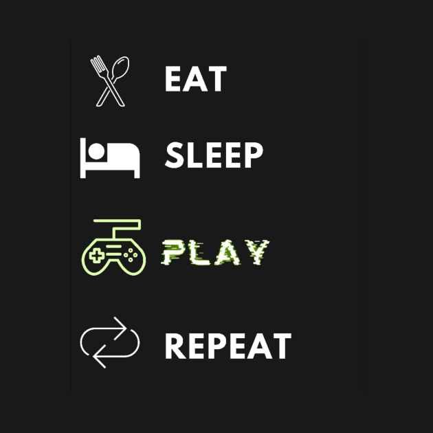 Eat sleep play repeat gamer lifecycle by Bravery