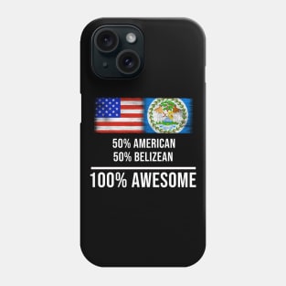 50% American 50% Belizean 100% Awesome - Gift for Belizean Heritage From Belize Phone Case