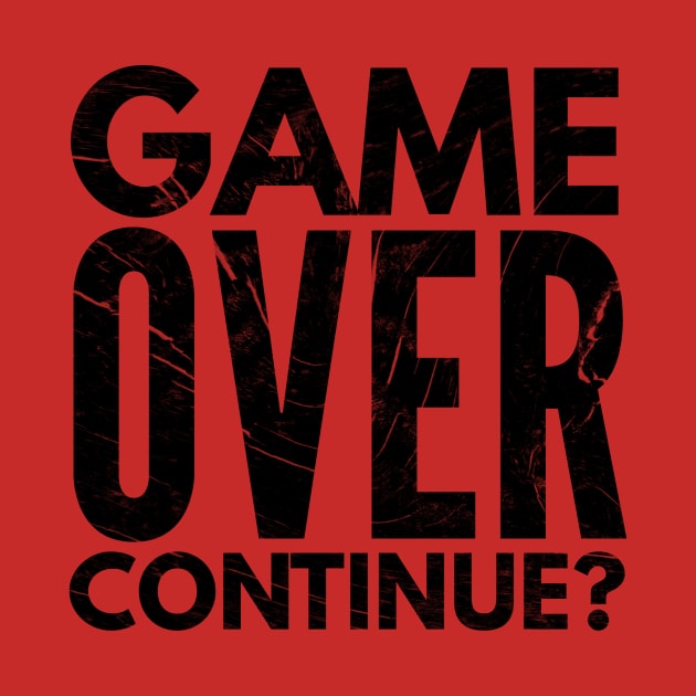 GAME OVER, CONTINUE? by Shirtsy