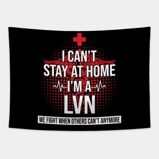 I Can't Stay At Home I'm A LVN We Fight - Nurse Gift Tapestry