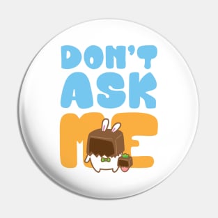 don't ask me Pin