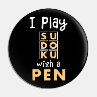 I play sudoko with a pen / sudoku lover / Funny Sudoku gifts Pin