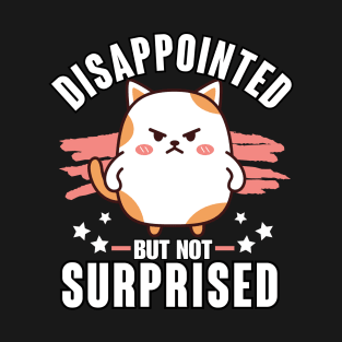 Sarcasm Funny Disappointed not Surprised T-Shirt