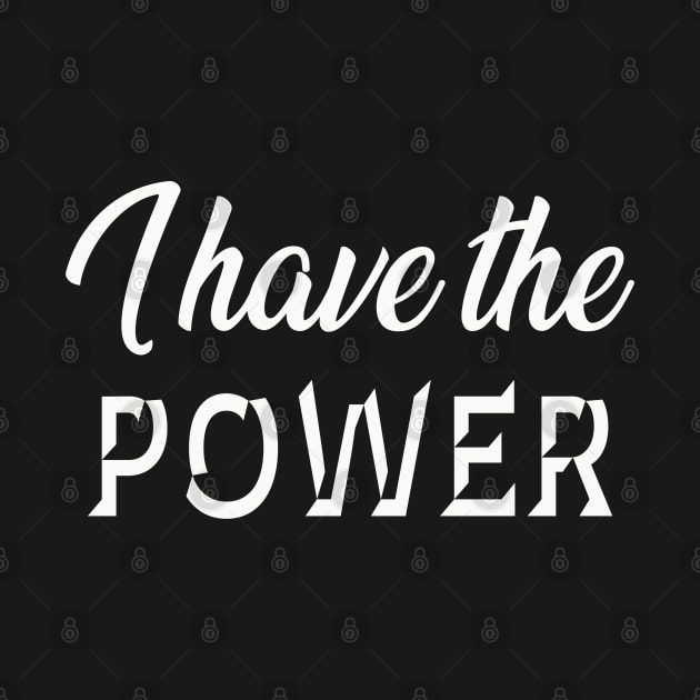 I have the Power - Statement by Whites Designs