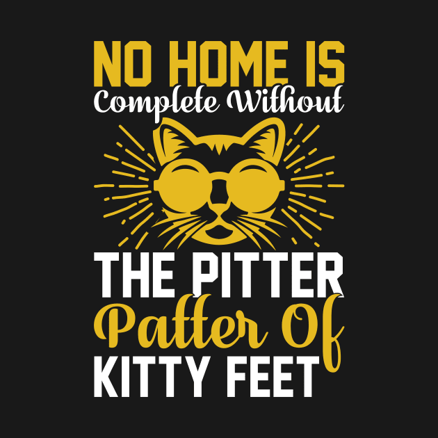 No Home Is Complete Without The Pitter Patter Of Kitty Feet T Shirt For Women Men by Xamgi