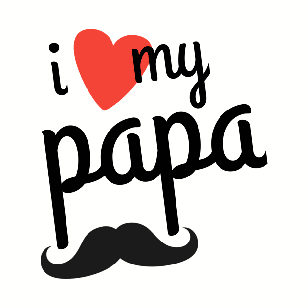 I Love My Papa by ELITE STORE