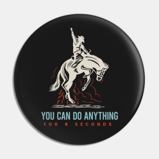 Rodeo You Can Do Anything for 8 Seconds Pin