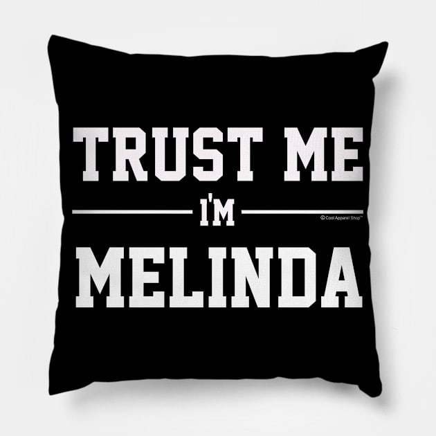 Trust Me Im MELINDA. Cool Gift Idea For Friends Pillow by CoolApparelShop