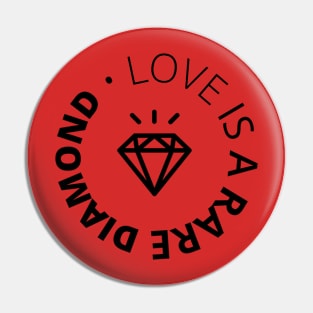 LOVE IS A RARE DIAMOND Pin