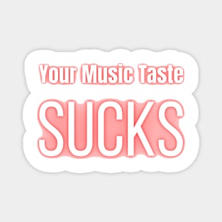 Your Music Taste Sucks Magnet