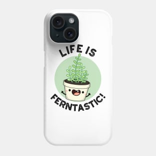 Life Is Ferntastic Funny Fern Plant Pun Phone Case