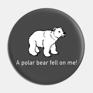 A Polar Bear Fell on Me! (Road House) Pin