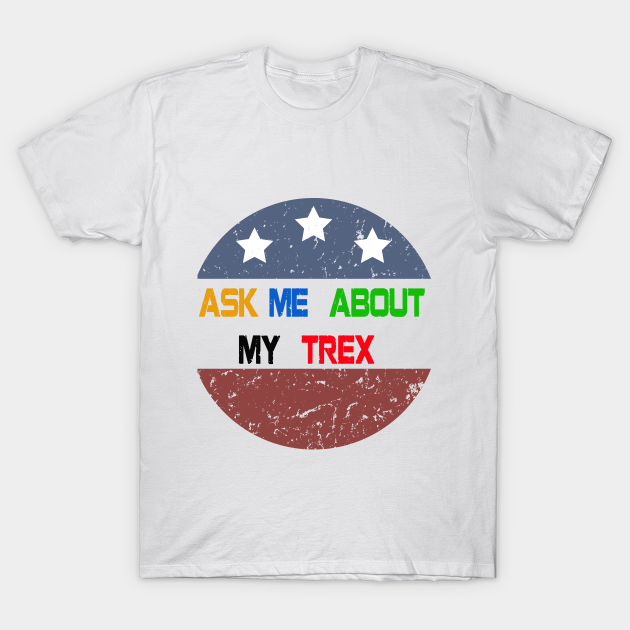 Discover Ask Me About My T-rex - T Rex Dinosaur - T-Shirt