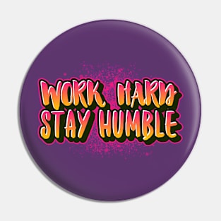 WORK HARD, STAY HUMBLE. Pin