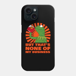 Kermit None Of My Business Phone Case