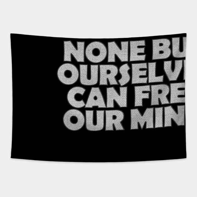 None But Ourselves Can Free Our Mind Tapestry by LionTuff79