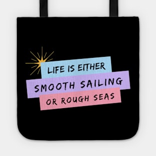 Life is Either Smooth Sailing or Rough Seas Tote