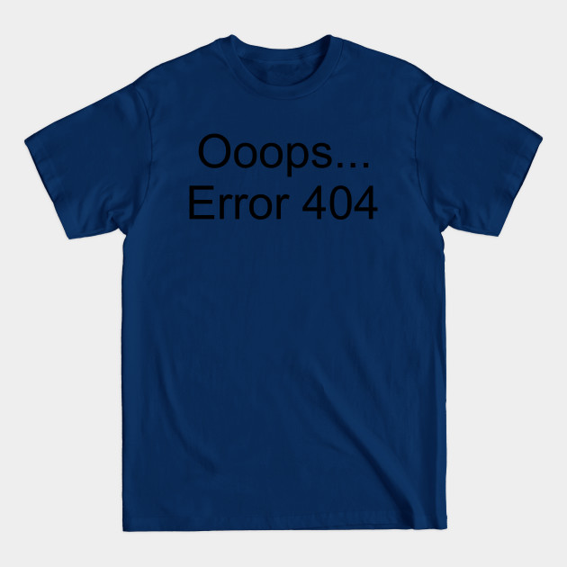 Disover Ooops... Error 404 - Error 404 - T-Shirt