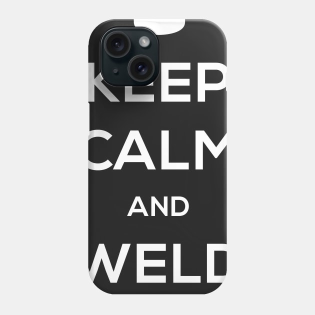 Keep Calm And Weld On | Design For Welders Phone Case by MeatMan