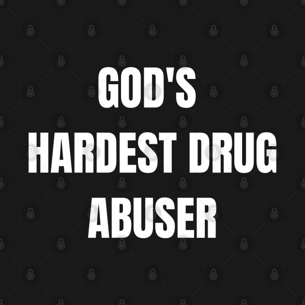 God's hardest drug abuser by zackdesigns