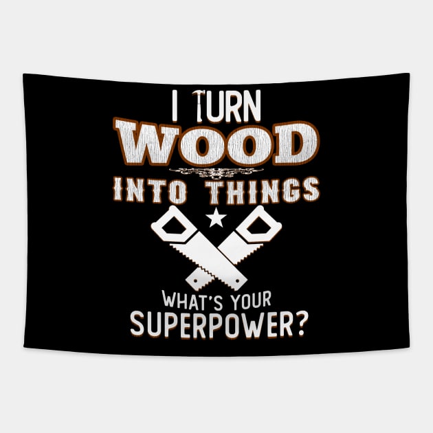 I TURN WOOD INTO THINGS Tapestry by giovanniiiii