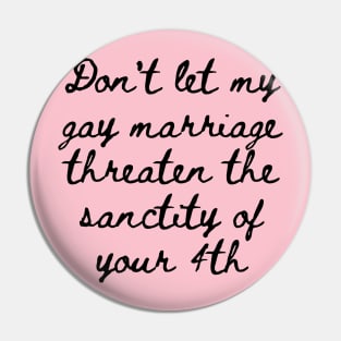 Gay marriage Threaten yours Pin