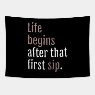 Life begins after that first sip. (Black Edition) Tapestry