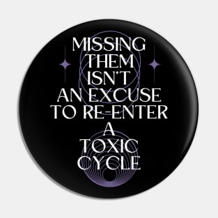 Missing Them Isn't an Excuse to Re-Enter a Toxic Cycle Pin