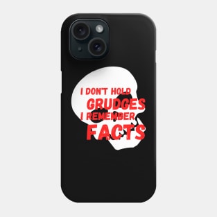 I don't Hold Grudges I Remember Facts Phone Case