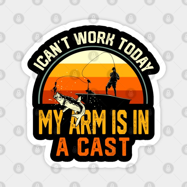 Fisherman I Can't Work Today My Arm Is in Cast Funny Fishing Magnet by DonVector