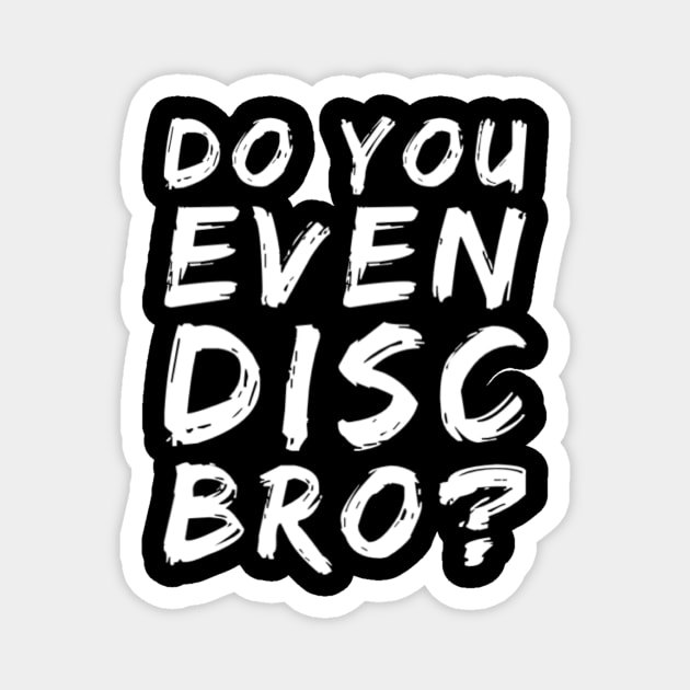 Do you even disc bro? Magnet by Jifty