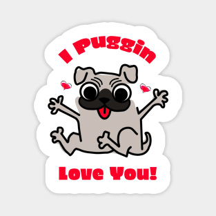 I Puggin Love You! Magnet