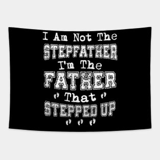 I'm Not The Stepfather I'm Father That Stepped up Father's Day Gift Tapestry