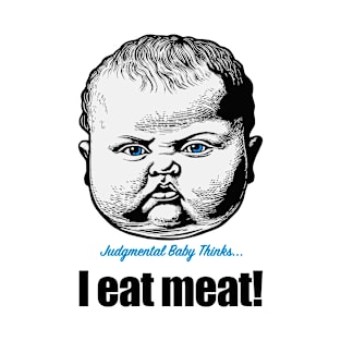 Judgmental Baby I Eat Meat! T-Shirt