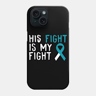 His Fight Is My Fight Cervical Cancer Awareness Gift For Him Phone Case