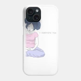 I Meditate Too 2 | Gandhara Phone Case