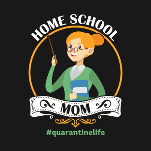 HomeSchool Mom #quarantinelife T-Shirt