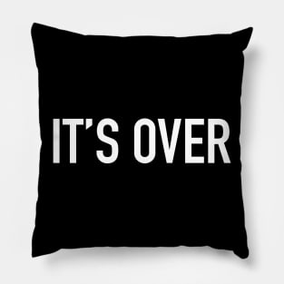 It’s Over Pillow