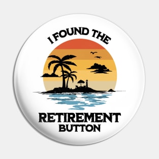 I Found The Retirement Button Summer Retirement Pin