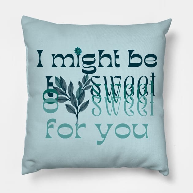 I might be too sweet for you - Glass Green Pillow by SalxSal