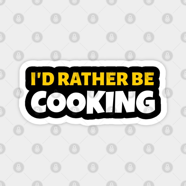 I'd Rather Be Cooking - Cook Restaurant Gift Magnet by stokedstore