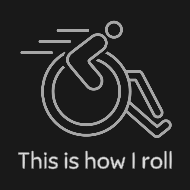 Wheelchair This Is How I Roll by WearablePSA